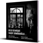 “Belə demişdi Vaqif Səmədoğlu…” kitabı işıq üzü gördü…