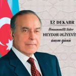 12 DEKABR – ULU ÖNDƏR HEYDƏR ƏLİYEVİN ANIM GÜNÜ