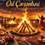 Od Çərşənbəsi – Alovun Nurunda Təmizlənən Ruh